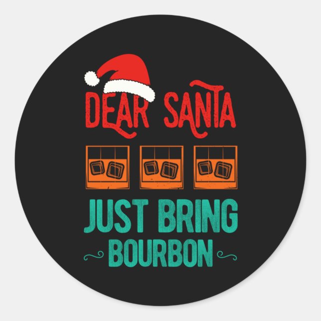 Funny Xmas Dear Santa Just Bring Bourbon Christmas Classic Round Sticker (Front)