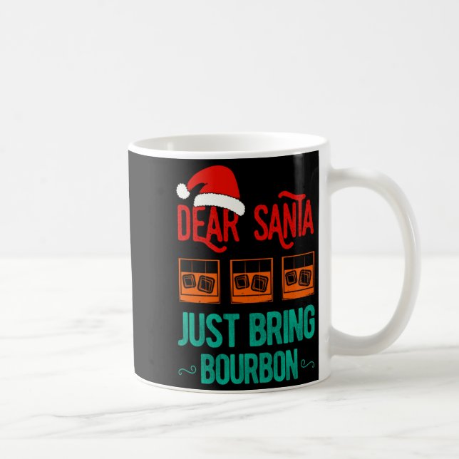 Funny Xmas Dear Santa Just Bring Bourbon Christmas Coffee Mug (Right)
