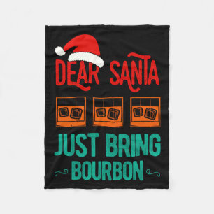 Funny Xmas Dear Santa Just Bring Bourbon Christmas Fleece Blanket