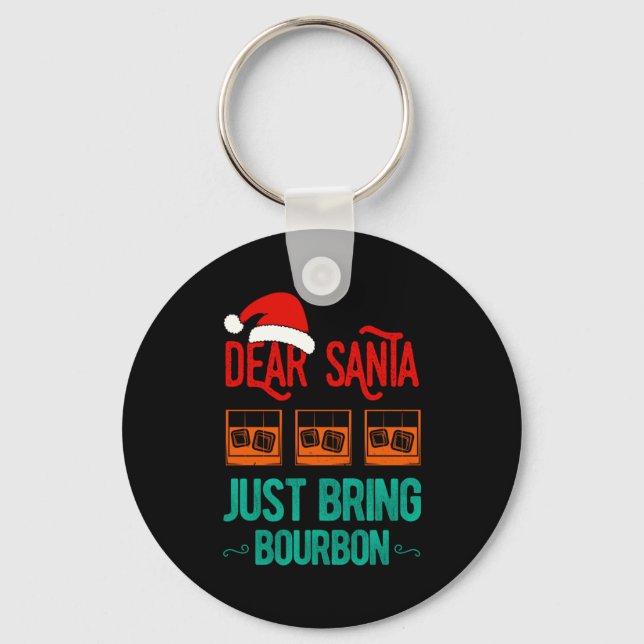 Funny Xmas Dear Santa Just Bring Bourbon Christmas Key Ring (Front)