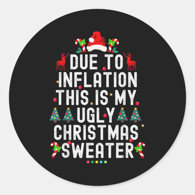 Funny Xmas Due To Inflation Ugly Christmas Sweater Classic Round Sticker (Front)