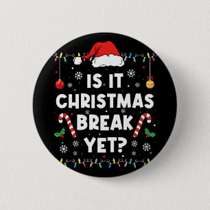 Funny Xmas Holiday Is It Christmas Break Yet Teach 6 Cm Round Badge
