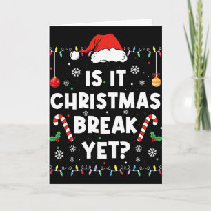 Funny Xmas Holiday Is It Christmas Break Yet Teach Card