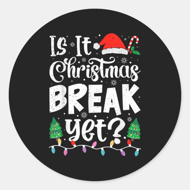 Funny Xmas Holiday Is It Christmas Break Yet Teach Classic Round Sticker (Front)