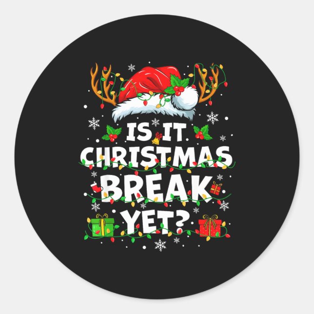 Funny Xmas Holiday Is It Christmas Break Yet Teach Classic Round Sticker (Front)