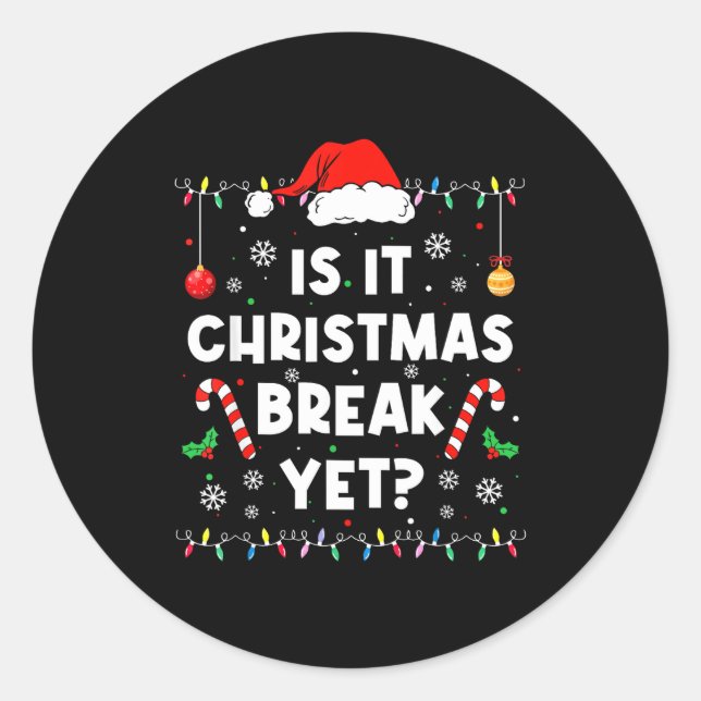 Funny Xmas Holiday Is It Christmas Break Yet Teach Classic Round Sticker (Front)