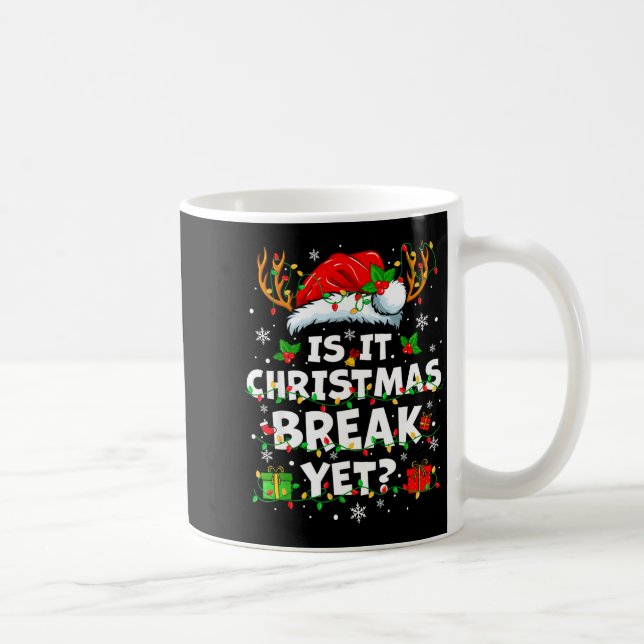 Funny Xmas Holiday Is It Christmas Break Yet Teach Coffee Mug (Right)