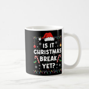 Funny Xmas Holiday Is It Christmas Break Yet Teach Coffee Mug