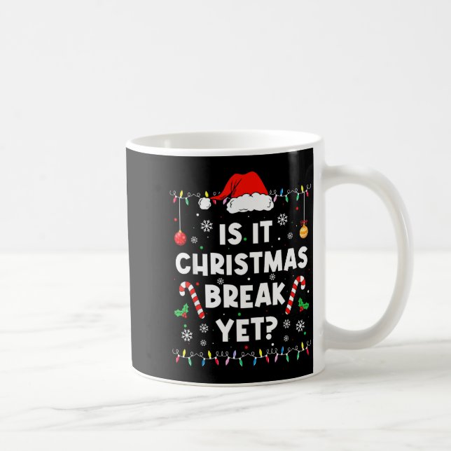 Funny Xmas Holiday Is It Christmas Break Yet Teach Coffee Mug (Right)