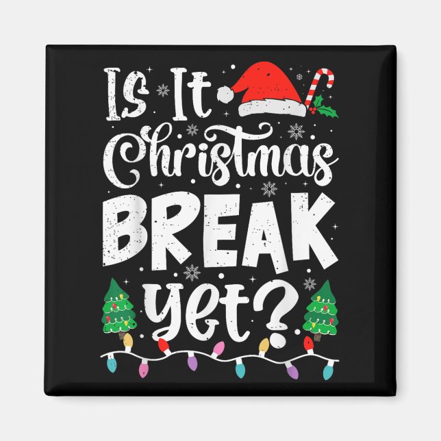 Funny Xmas Holiday Is It Christmas Break Yet Teach Magnet (Front)