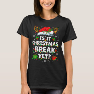 Funny Xmas Holiday Is It Christmas Break Yet Teach T-Shirt