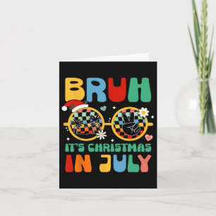 Funny Xmas In July Bruh It's Christmas In July Par Card