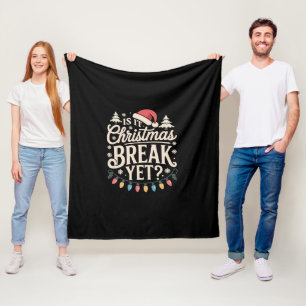 Funny Xmas Is It Christmas Break Yet Teachers Fleece Blanket