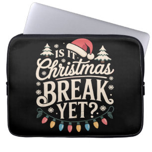 Funny Xmas Is It Christmas Break Yet Teachers Laptop Sleeve