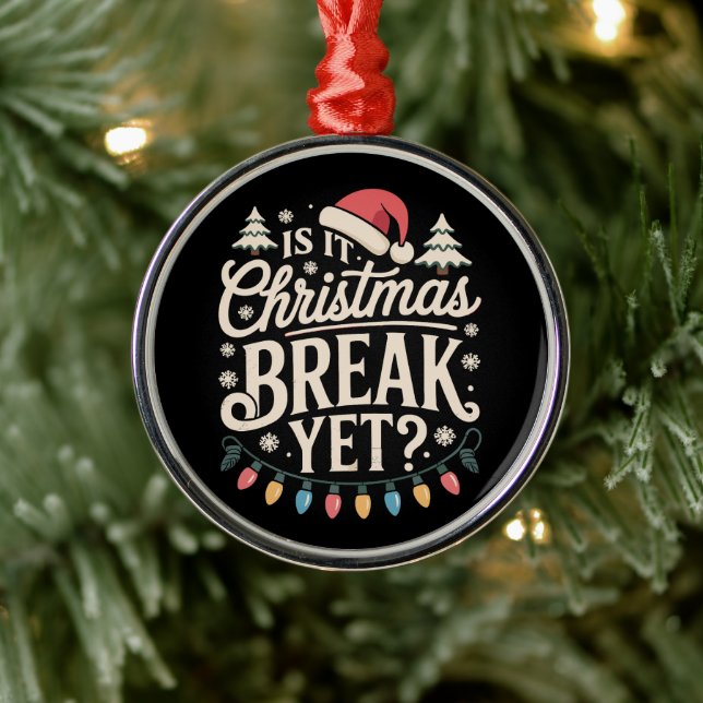 Funny Xmas Is It Christmas Break Yet Teachers Metal Tree Decoration (Tree)