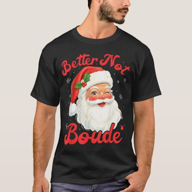 Funny Xmas Santa Claus Pun Better Not Boude Gift D T-Shirt (Front)