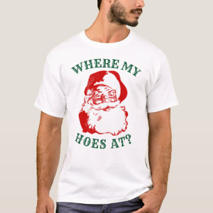 Funny Xmas T-Shirt - WHERE MY HO'S AT?