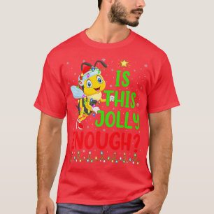 Funny Xmas Tree Is This Jolly Enough Bumble Bee Ch T-Shirt