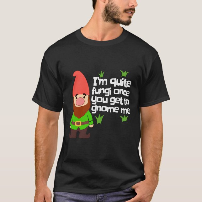 Funny Yard Gnome Gift Quite A Fungi Garden Gnome G T-Shirt (Front)