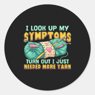 Funny Yarn Symptoms Needed More Yarn Knitting Croc Classic Round Sticker