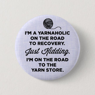 Funny Yarnaholic Button