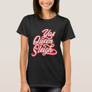 Funny Yas Queen Sleigh  T-Shirt