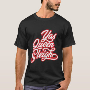 Funny Yas Queen Sleigh T-Shirt