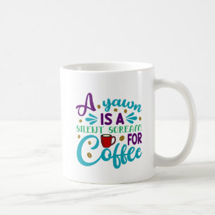 Funny Yawn is a Silent Scream For Coffee Mug