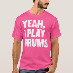 Funny Yeah I Play Drums Drummer Gift For Drum Play T-Shirt