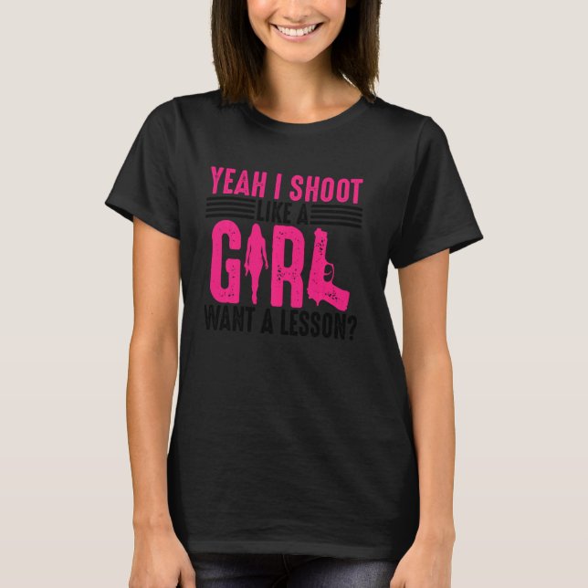 Funny Yeah I Shoot Like A Girl  Cool Gun Shooting  T-Shirt (Front)