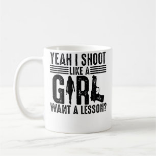 Funny Yeah I Shoot Like A Girl Cool Gun Shooting W Coffee Mug