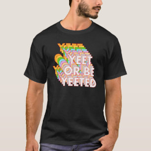 Funny Yeet Or Be Yeeted Dank Meme Online Viral Phr T-Shirt