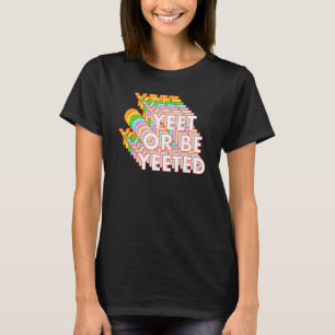 Funny Yeet Or Be Yeeted Dank Meme Online Viral Phr T-Shirt