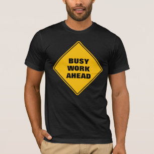 Funny yellow busy work ahead caution road sign T-Shirt