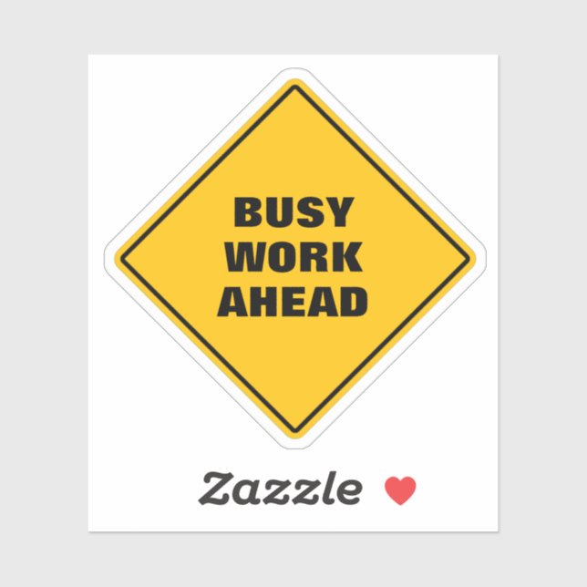 Funny yellow busy work ahead pun road sign  (Sheet)