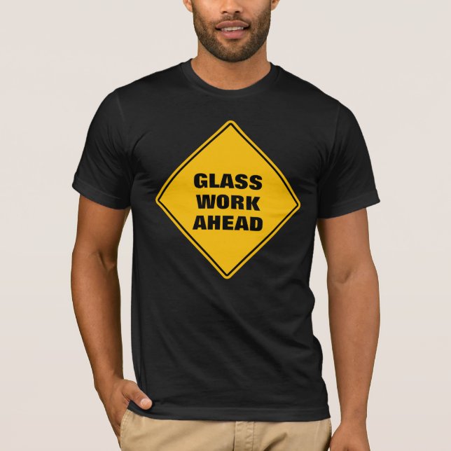 Funny yellow glass  work ahead caution road sign T-Shirt (Front)