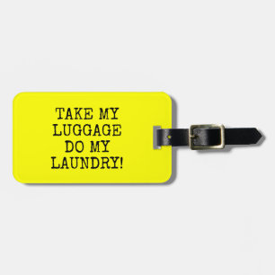 FUNNY YELLOW TAKE MY  LUGGAGE DO MY  LAUNDRY! LUGGAGE TAG