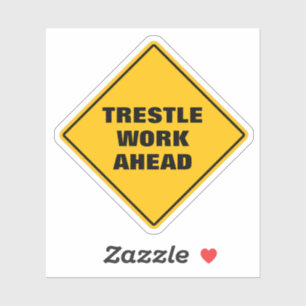 Funny yellow trestle work ahead road sign