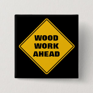 Funny yellow wood work ahead caution road sign 15 cm square badge