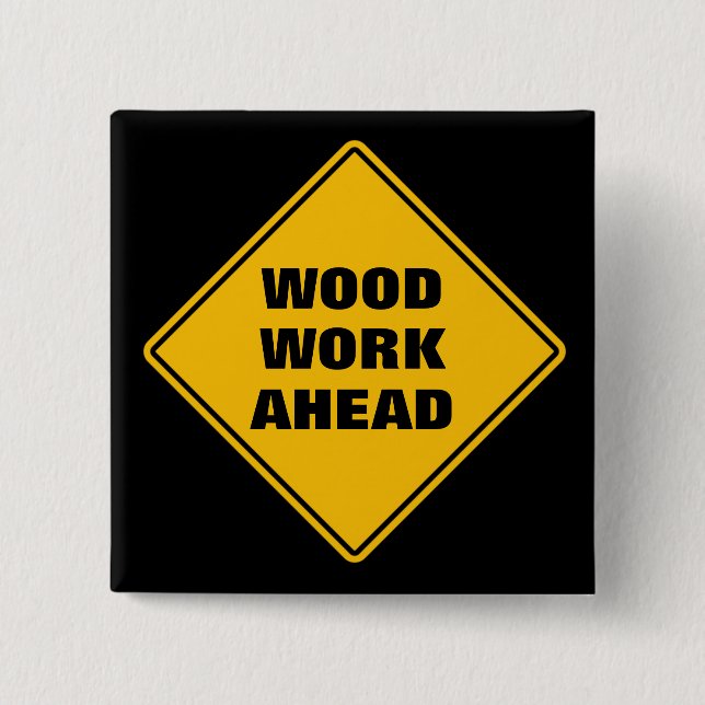 Funny yellow wood work ahead caution road sign 15 cm square badge (Front)