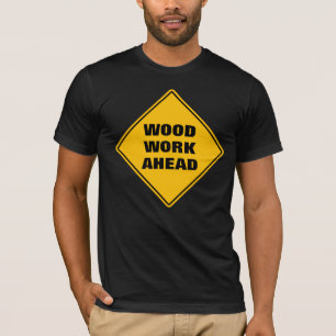 Funny yellow wood work ahead caution road sign T-S T-Shirt