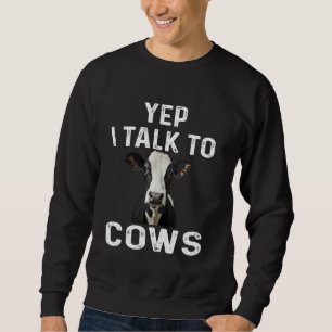 Funny Yep I Talk To Cows Dairy Farmer Tractor Farm Sweatshirt