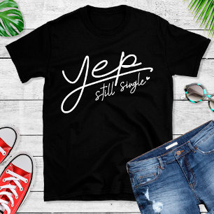 Funny Yep Still Single Text Valentines Women's   T-Shirt