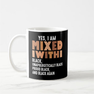 Funny Yes I Am Mixed With Black History Month Coffee Mug