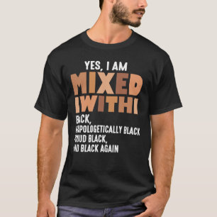 Funny Yes I Am Mixed With Black History Month T-Shirt