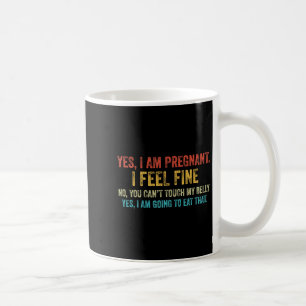 Funny Yes I Am Pregnant I Feel Fine Pregnancy New Coffee Mug