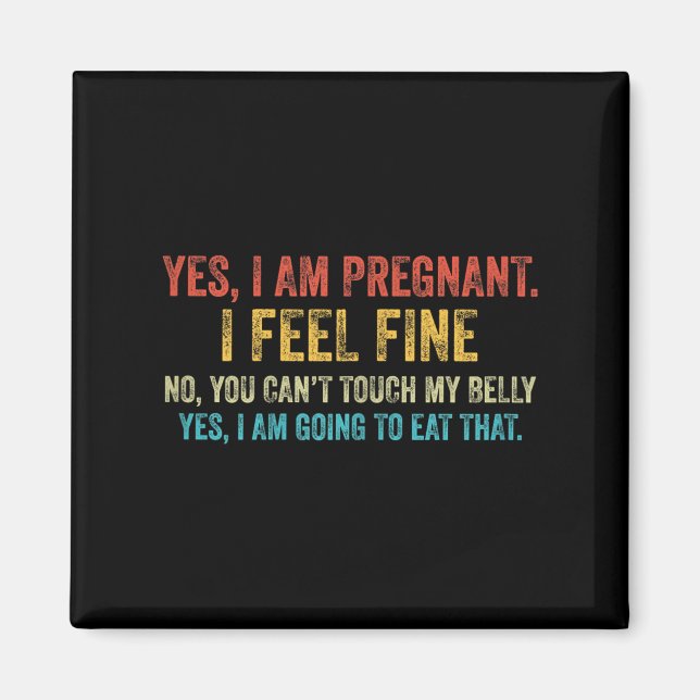 Funny Yes I Am Pregnant I Feel Fine Pregnancy New  Magnet (Front)