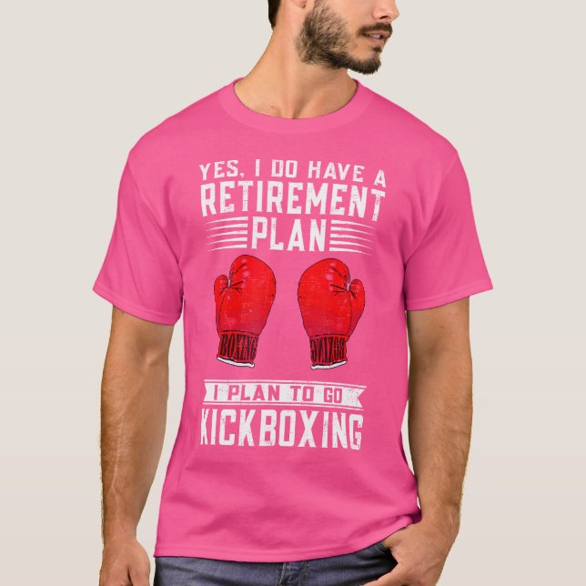 Funny Yes I Do Have A Retirement Plan Kickboxing T-Shirt (Front)