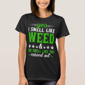 Funny Yes I Smell Like Weed You Smell Like You Mis T-Shirt