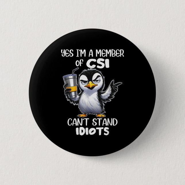 Funny Yes I'm A Member Of Csi Can't Stand Idiots  6 Cm Round Badge (Front)